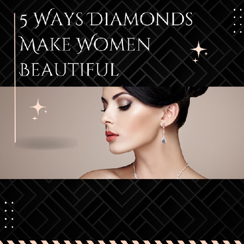 5 Ways Diamonds Make Women Beautiful