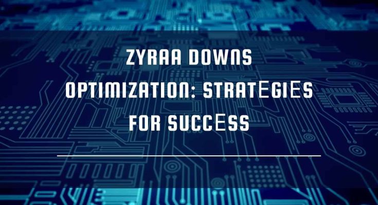 Zyraa Downs Optimization Stratеgiеs for Succеss